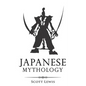 Japanese Mythology: Classic Stories of Japanese Myths, Gods, Goddesses, Heroes, and Monsters - Paperback