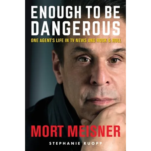Enough to Be Dangerous: One Agent's Life in TV News and Rock & Roll - Paperback