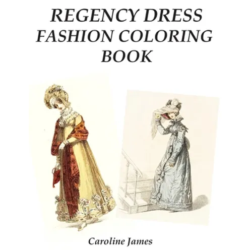 Regency Dress Fashion Coloring Book: A Fashion Adult Coloring Book in Grayscale for Fans of Jane Austen - Paperback