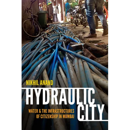 Hydraulic City: Water and the Infrastructures of Citizenship in Mumbai - Paperback