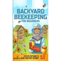 Backyard Beekeeping for Beginners: Step-By-Step Guide To Raise Your First Colonies in 30 Days - Hardcover