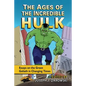 The Ages of the Incredible Hulk: Essays on the Green Goliath in Changing Times - Paperback