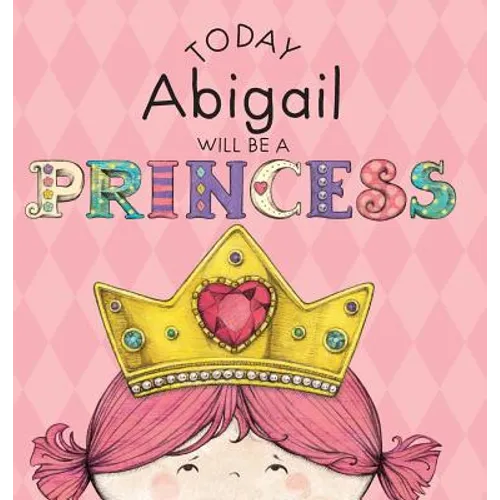 Today Abigail Will Be a Princess - Hardcover