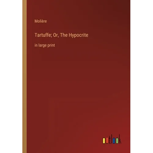 Tartuffe; Or, The Hypocrite: in large print - Paperback