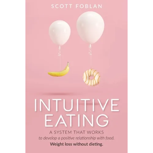 Intuitive Eating: A system that works to develop a positive relationship with food. Weight loss without dieting. - Paperback