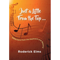 Just a little from the top...: Reflections from the keyboard and beyond - Hardcover