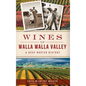 Wines of Walla Walla Valley: A Deep-Rooted History - Hardcover