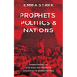 Prophets, Politics and Nations: Understanding the Vital Role That Prophetic Voices Play in Shaping Nations - Paperback