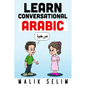 Learn Conversational Arabic: 50 Daily Arabic Conversations & Dialogues for Beginners & Intermediate Learners - Paperback