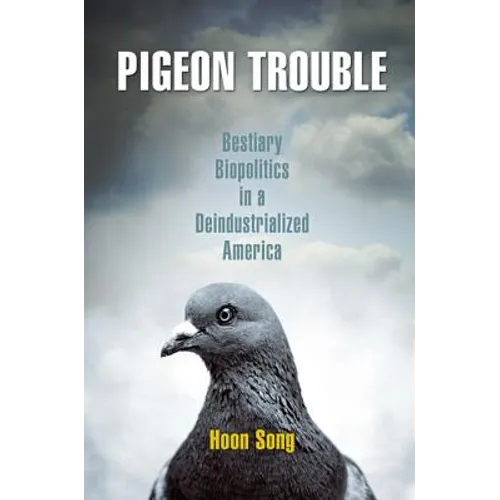 Pigeon Trouble: Bestiary Biopolitics in a Deindustrialized America - Paperback