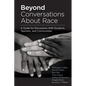 Beyond Conversations about Race: A Guide for Discussions with Students, Teachers, and Communities (How to Talk about Racism in Schools and Implement E - Paperback
