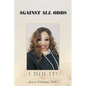 Against All Odds: I Did It! - Paperback