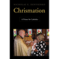 Chrismation: A Primer for Catholics - Paperback
