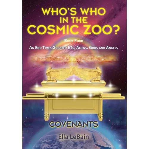 COVENANTS Book Four An End Times Guide To ETs, Aliens, Gods & Angels: Who's Who in the Cosmic Zoo? - Paperback