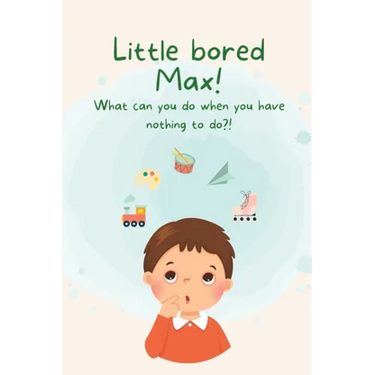 Little Bored Max: What can you do when you have nothing to do?! - Paperback