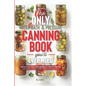 The Only Water Bath and Pressure Canning Book You'll Ever Need: Step-by-Step Guide From Beginner to Mastery Prepper - Safe Practices, Seasonal Recipes - Paperback