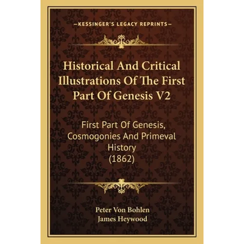 Historical And Critical Illustrations Of The First Part Of Genesis V2: First Part Of Genesis, Cosmogonies And Primeval History (1862) - Paperback