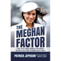 The Meghan Factor: A Royal Expert's Insight on America's New Princess-and How She Could Change the Windsor Dynasty Forever - Paperback