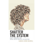 Shatter the System: Equity Leadership and Social Justice Advocacy in Education - Hardcover