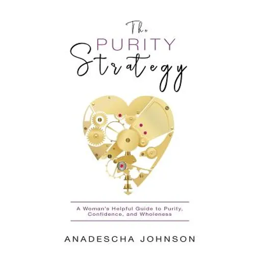 The Purity Strategy: A Woman's Helpful Guide to Purity, Confidence, and Wholeness - Paperback