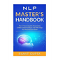 NLP Master's Handbook: The 21 Neuro Linguistic Programming & Mind Control Techniques That Will Change Your Mind And Life Forever - Paperback