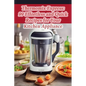 Thermomix Express: 99 Effortless and Quick Recipes for Your Kitchen Appliance - Paperback