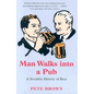 Man Walks Into a Pub: A Sociable History of Beer - Paperback