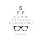 See Life Through Rose-Colored Glasses - Hardcover
