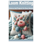 Loom Knitting: Patterns and Projects for Every Season - Paperback