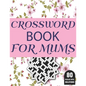 Crossword Book For Mums: Amazing Large Print Brain Game Puzzles Book For Puzzle Lovers Women Mums With Supply Of 80 Puzzles And Solutions - Paperback