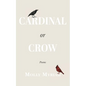 Cardinal or Crow: Poems - Paperback