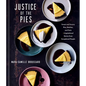 Justice of the Pies: Sweet and Savory Pies, Quiches, and Tarts Plus Inspirational Stories from Exceptional People: A Baking Book - Hardcover