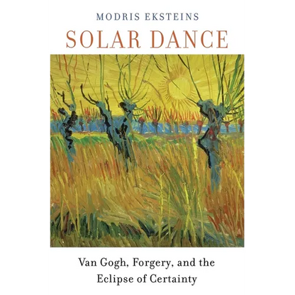 Solar Dance: Van Gogh, Forgery, and the Eclipse of Certainty - Paperback