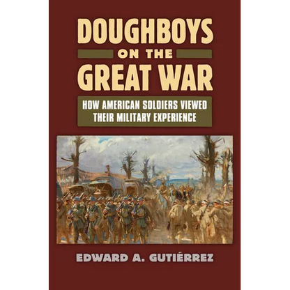 Doughboys on the Great War: How American Soldiers Viewed Their Military Experience - Hardcover