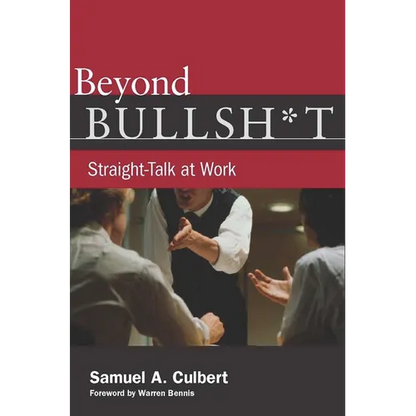 Beyond Bullsh*t: Straight-Talk at Work - Hardcover