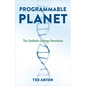 Programmable Planet: The Synthetic Biology Revolution - Hardcover