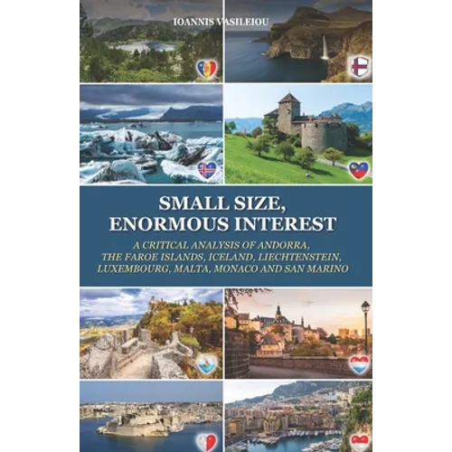 Small Size, Enormous Interest: A Critical Analysis of Andorra, the Faroe Islands, Iceland, Liechtenstein, Luxembourg, Malta, Monaco and San Marino - Paperback