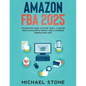 Amazon FBA 2025 $15,000/Month Guide To Escape Your 9 - 5 Job And Build An Successful Private Label E-Commerce Business From Home - Paperback