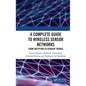 A Complete Guide to Wireless Sensor Networks: From Inception to Current Trends - Paperback