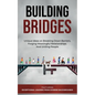 Building Bridges.: Unique Ideas on Breaking Down Barriers, Forging Meaningful Relationships and Uniting People - Paperback