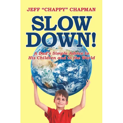 Slow Down!: A Dad's Simple Advice to His Children and to the World - Paperback