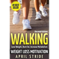 Walking: Weight Loss Motivation: Lose Weight, Burn Fat & Increase Metabolism - Paperback