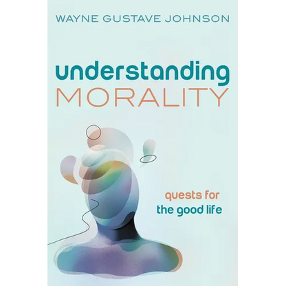 Understanding Morality: Quests for the Good Life - Hardcover