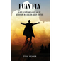 I Can Fly: A Boy, a Cape, and a Lifetime of Adventure in a Golden Age of Aviation - Paperback