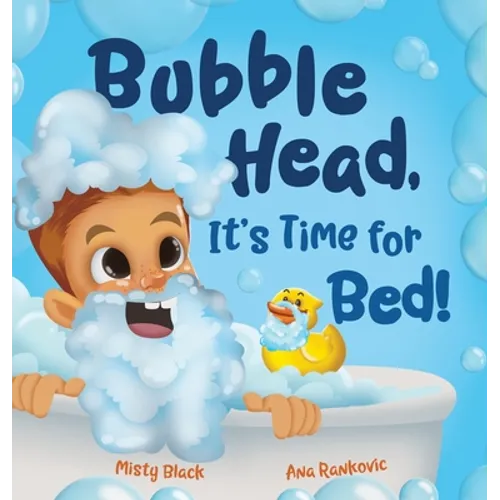 Bubble Head, It's Time for Bed!: A fun way to learn days of the week, hygiene, and a bedtime routine. Ages 4-7. - Hardcover