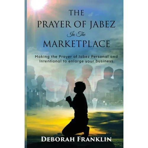 The Prayer of Jabez In The Marketplace: Making the Prayer of Jabez personal and intentional to enlarge the territory of your business. - Paperback