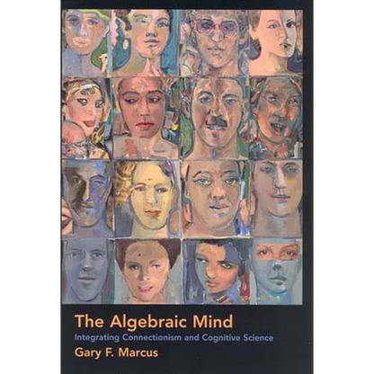 The Algebraic Mind: Integrating Connectionism and Cognitive Science - Paperback