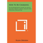 How To Be Charming: An Authoritative Guide To Social Success, Beauty, Grace, Health And Personal Magnetism - Paperback