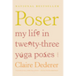Poser: My Life in Twenty-Three Yoga Poses - Paperback