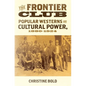Frontier Club: Popular Westerns and Cultural Power, 1880-1924 - Hardcover
